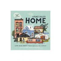 A Place Called Home: Look Inside Houses Around the World - Lonely Planet Kids