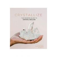 Crystallize: The Modern Guide to Crystal Healing - Yulia Van Doren