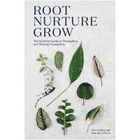 Root, Nurture, Grow: The Essential Guide to Propagating and Sharing Houseplants - Caro Langton