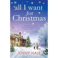All I Want for Christmas: A feel good Christmas romance to warm your heart - Jenny Hale