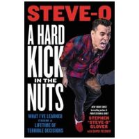 A Hard Kick in the Nuts: What I've Learned from a Lifetime of Terrible Decisions - Stephen Steve-o Glover