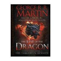 The Rise of the Dragon: An Illustrated History of the Targaryen Dynasty, Volume One - George R. R. Martin
