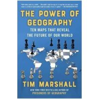The Power of Geography: Ten Maps That Reveal the Future of Our World - Tim Marshall