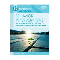 15-Minute Focus: Behavior Interventions Workbook: Your Roadmap for Building a Positive Classroom Community - Amie Dean