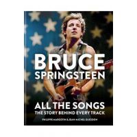 Bruce Springsteen: All the Songs: The Story Behind Every Track - Jean-michel Guesdon