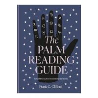 The Palm Reading Guide: Reveal the Secrets of the Tell Tale Hand - Frank C. Clifford
