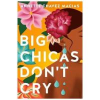 Big Chicas Don't Cry - Annette Chavez Macias