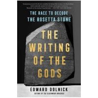 The Writing of the Gods: The Race to Decode the Rosetta Stone - Edward Dolnick