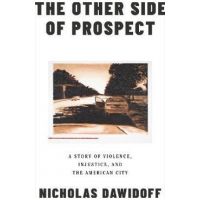 The Other Side of Prospect: A Story of Violence, Injustice, and the American City - Nicholas Dawidoff