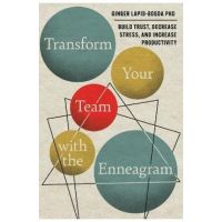 Transform Your Team with the Enneagram: Build Trust, Decrease Stress, and Increase Productivity - Ginger Lapid-bogda