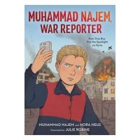 Muhammad Najem, War Reporter: How One Boy Put the Spotlight on Syria - Muhammad Najem
