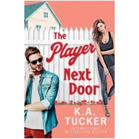 The Player Next Door - K. A. Tucker