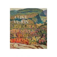 A Like Vision: The Group of Seven and Tom Thomson - Ian Dejardin