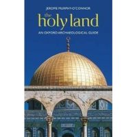 The Holy Land: An Oxford Archaeological Guide from Earliest Times to 1700 - Jerome Murphy-o'connor