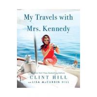 My Travels with Mrs. Kennedy - Clint Hill