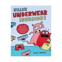 Killer Underwear Invasion!: How to Spot Fake News, Disinformation & Conspiracy Theories - Elise Gravel