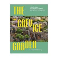The Crevice Garden: How to Make the Perfect Home for Plants from Rocky Places - Paul Spriggs