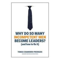Why Do So Many Incompetent Men Become Leaders? (And How to F