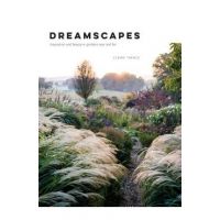 Dreamscapes: Inspiration and Beauty in Gardens Near and Far - Claire Takacs