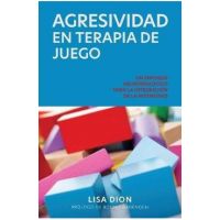 Agresividad En Terapia de Juego: Un Enfoque Neurobiologico Para la Integracion de la Intensidad - Lisa Dion