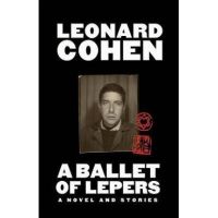 A Ballet of Lepers: A Novel and Stories - Leonard Cohen