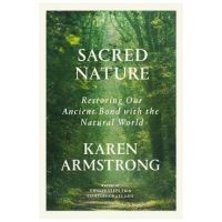 Sacred Nature: Restoring Our Ancient Bond with the Natural World - Karen Armstrong