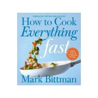How to Cook Everything Fast Revised Edition - Mark Bittman