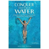 Conquer Your Fear of Water: A Revolutionary Way to Learn to Swim Without Ever Feeling Afraid - Melon Dash