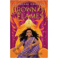 Crown of Flames (the Fire Queen #2) - Sayantani Dasgupta