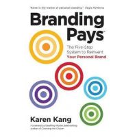 BrandingPays: The Five-Step System to Reinvent Your Personal Brand - Karen Kang