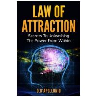 Law of Attraction: Secrets To Unleashing The Powers From Within - Daniel D'apollonio