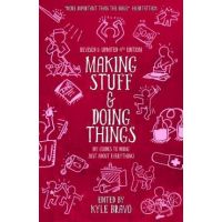 Making Stuff and Doing Things: DIY Guides to Just about Everything - Kyle Bravo