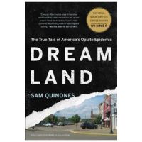 Dreamland: The True Tale of America's Opiate Epidemic - Sam Quinones