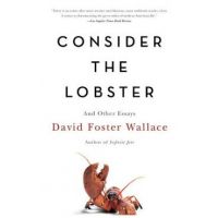 Consider the Lobster and Other Essays - David Foster Wallace