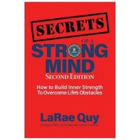 SECRETS of a Strong Mind (2nd edition): : How to Build Inner Strength to Overcome Life's Obstacles - Larae Quy