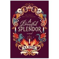 A Dreadful Splendor - B. R. Myers