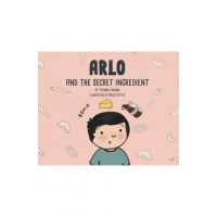 Arlo and the Secret Ingredient - Tatiana Rosana