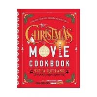 The Christmas Movie Cookbook: Recipes from Your Favorite Holiday Films - Julia Rutland