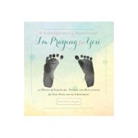 A Grandparent's Devotional- I'm Praying for You: 40 Weeks of Scripture, Prayer and Reflection for Your Developing Grandbaby - Rebekah Tague