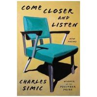 Come Closer and Listen: New Poems - Charles Simic