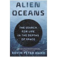 Alien Oceans: The Search for Life in the Depths of Space - Kevin Hand