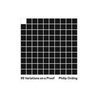 99 Variations on a Proof - Philip Ording