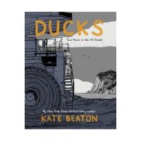 Ducks: Two Years in the Oil Sands - Kate Beaton