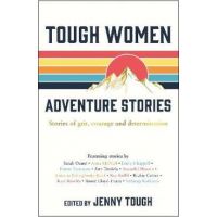 Tough Women Adventure Stories: Stories of Grit, Courage and Determination - Jenny Tough