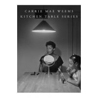 Carrie Mae Weems: Kitchen Table Series - Carrie Mae Weems