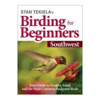 Stan Tekiela's Birding for Beginners: Southwest: Your Guide to Feeders, Food, and the Most Common Backyard Birds - Stan Tekiela