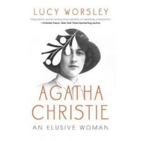 Agatha Christie: An Elusive Woman - Lucy Worsley