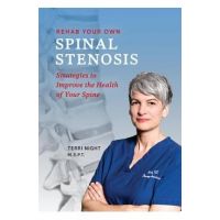 Rehab Your Own Spinal Stenosis: strategies to improve the health of your spine - Terri Night Pt