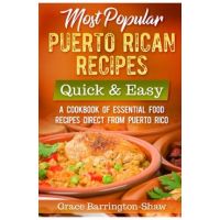 Most Popular Puerto Rican Recipes - Quick & Easy: A Cookbook of Essential Food Recipes Direct from Puerto Rico - Grace Barrington-shaw