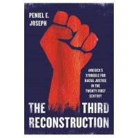 The Third Reconstruction: America's Struggle for Racial Justice in the Twenty-First Century - Peniel E. Joseph